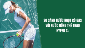 So sánh nước ngọt có gas với nước uống thể thao Hyper C+