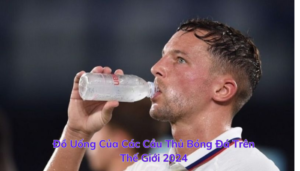 Đồ Uống Của Các Cầu Thủ Bóng Đá Trên Thế Giới 2024